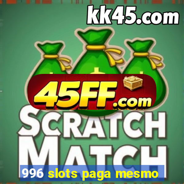 996 slots paga mesmo